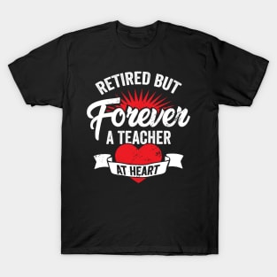 Retired But Forever A Teacher At Heart T-Shirt